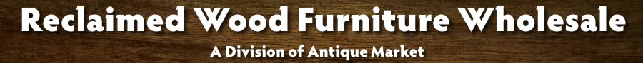 ReclaimedFurnitureWholesale.com a division of Antique Market